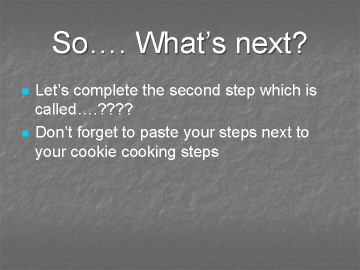 So…. What’s next? n n Let’s complete the second step which is called…. ?