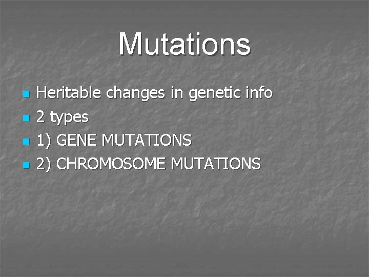 Mutations n n Heritable changes in genetic info 2 types 1) GENE MUTATIONS 2)