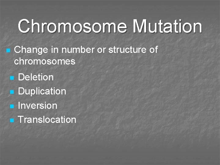 Chromosome Mutation n Change in number or structure of chromosomes n n Deletion Duplication