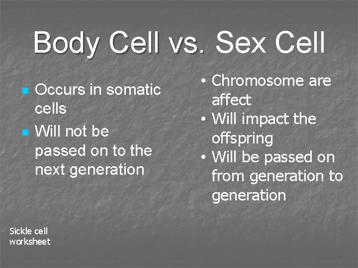 Body Cell vs. Sex Cell n n Occurs in somatic cells Will not be