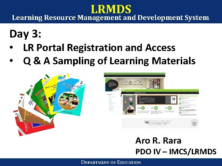 LRMDS Learning Resource Management and Development System Day 3: • LR Portal Registration and