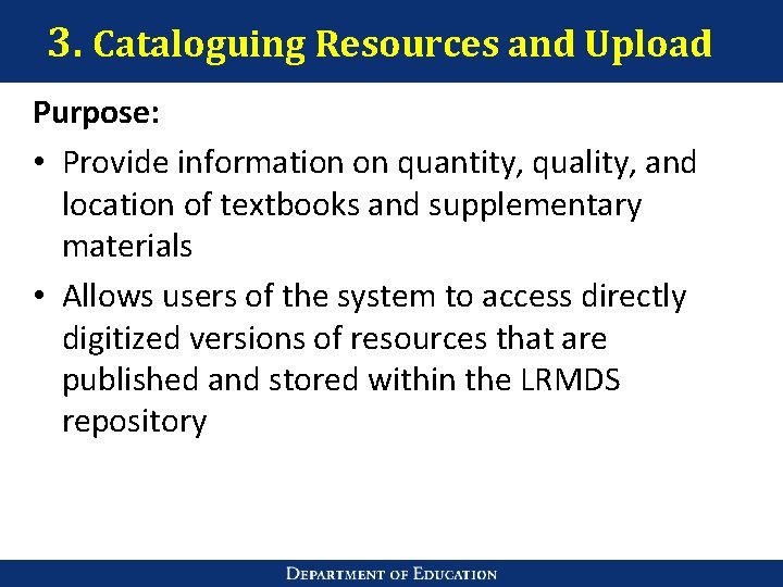 3. Cataloguing Resources and Upload Purpose: • Provide information on quantity, quality, and location