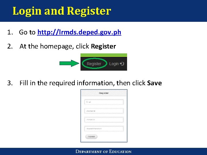 Login and Register 1. Go to http: //lrmds. deped. gov. ph 2. At the