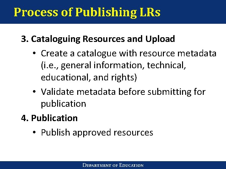 Process of Publishing LRs 3. Cataloguing Resources and Upload • Create a catalogue with