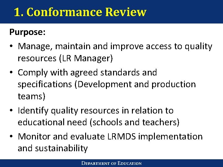 1. Conformance Review Purpose: • Manage, maintain and improve access to quality resources (LR