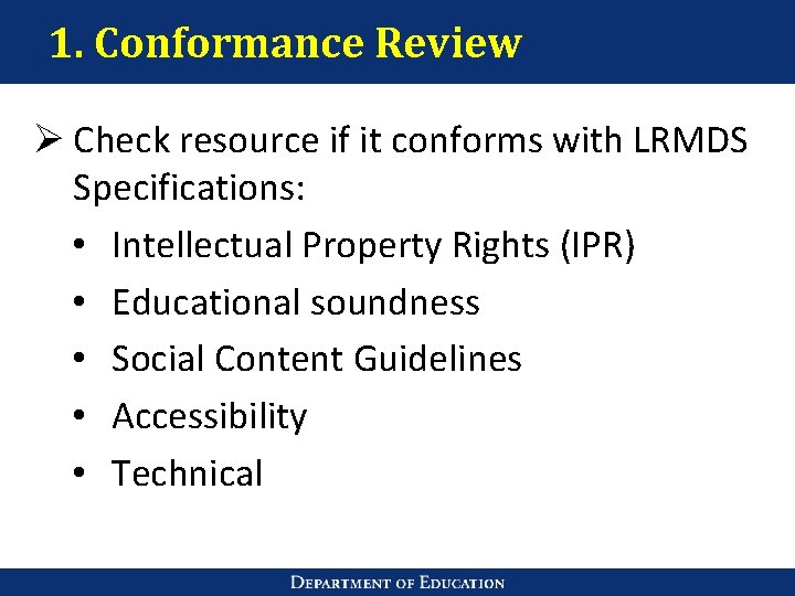 1. Conformance Review Ø Check resource if it conforms with LRMDS Specifications: • Intellectual