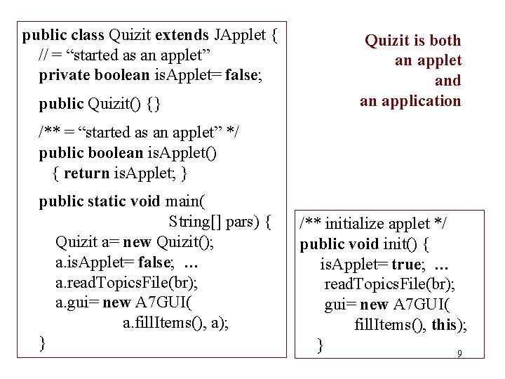 public class Quizit extends JApplet { // = “started as an applet” private boolean