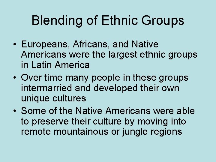 Blending of Ethnic Groups • Europeans, Africans, and Native Americans were the largest ethnic