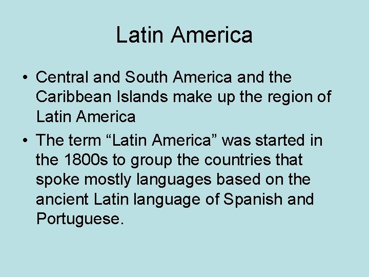 Latin America • Central and South America and the Caribbean Islands make up the