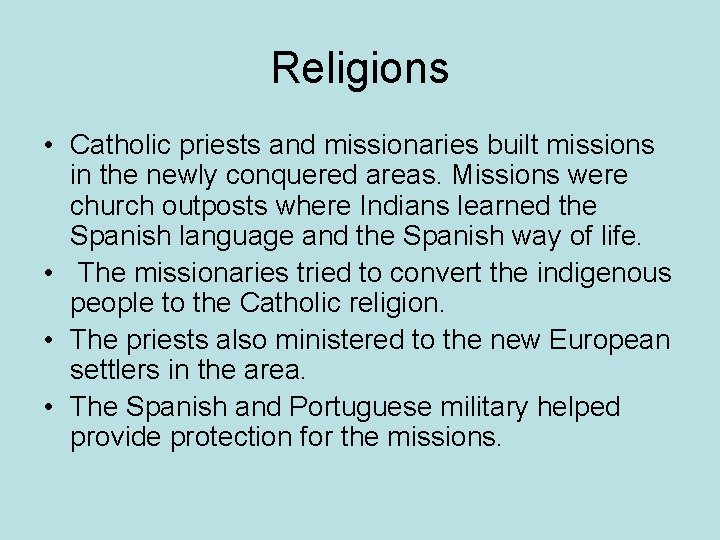 Religions • Catholic priests and missionaries built missions in the newly conquered areas. Missions