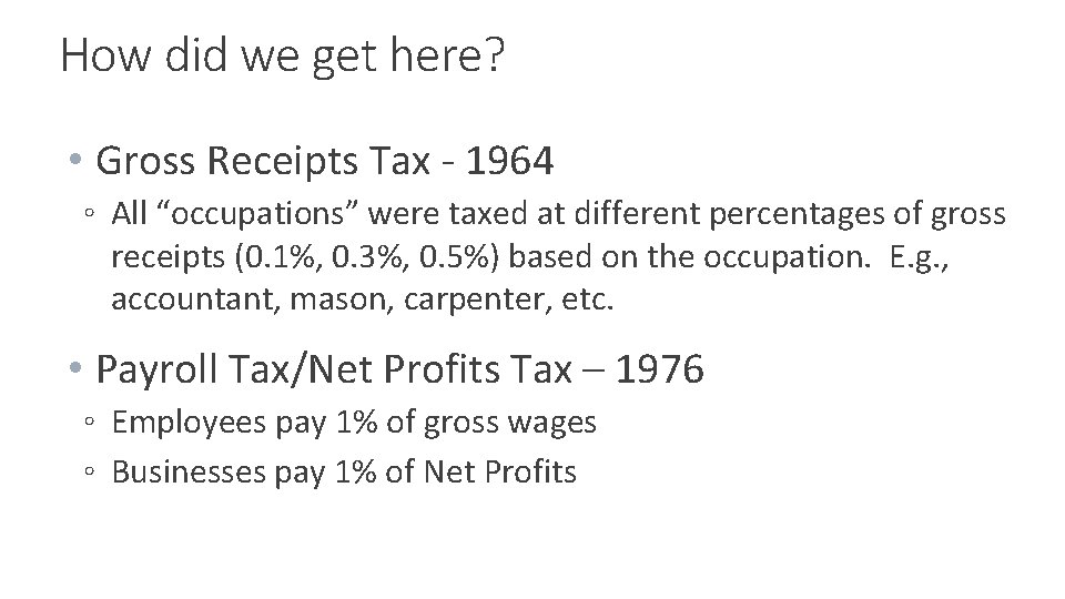 How did we get here? • Gross Receipts Tax - 1964 ◦ All “occupations”