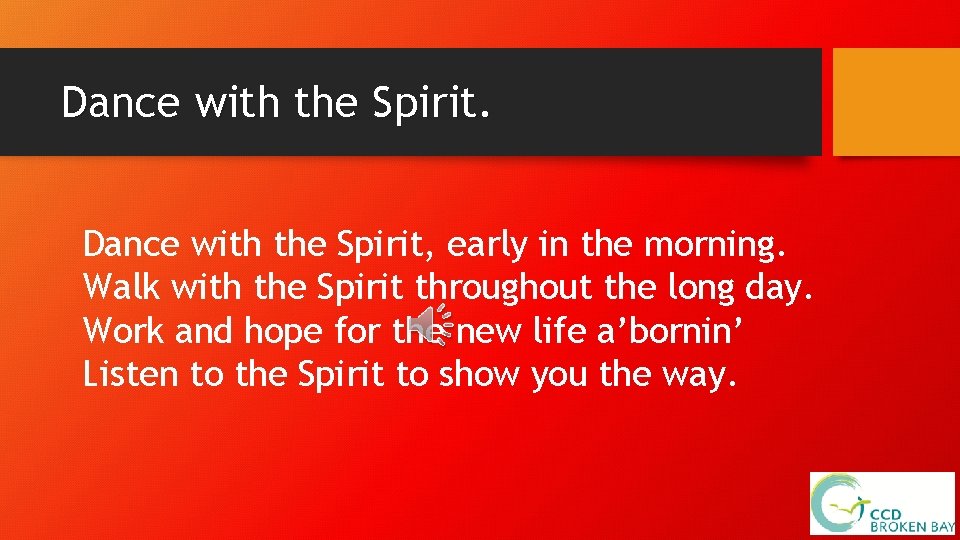 Dance with the Spirit, early in the morning. Walk with the Spirit throughout the