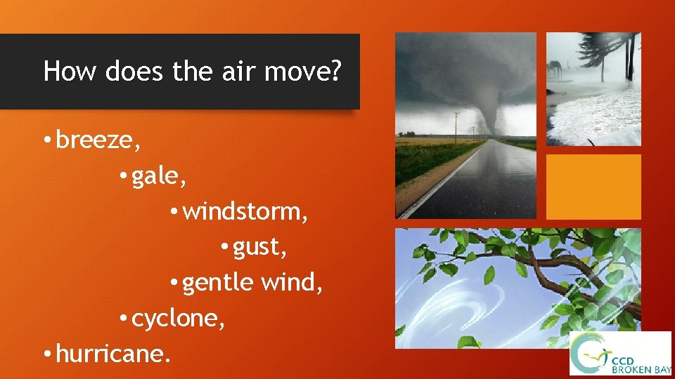 How does the air move? • breeze, • gale, • windstorm, • gust, •