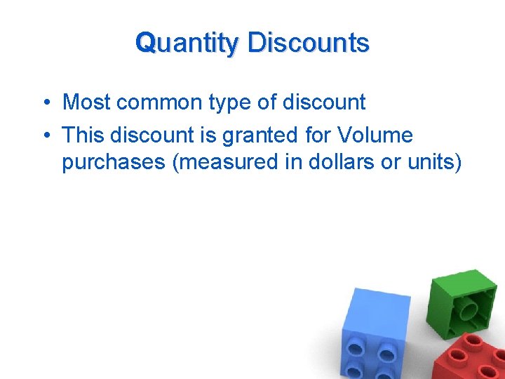 Quantity Discounts • Most common type of discount • This discount is granted for