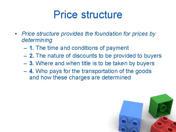 Price structure • Price structure provides the foundation for prices by determining – 1.