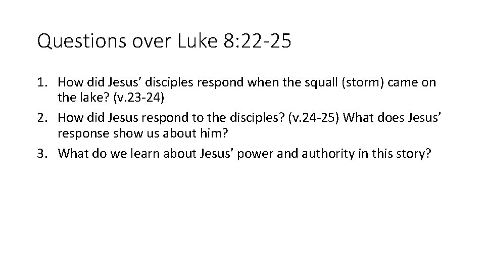 Questions over Luke 8: 22 -25 1. How did Jesus’ disciples respond when the Questions over Luke 8: 22 -25 1. How did Jesus’ disciples respond when the