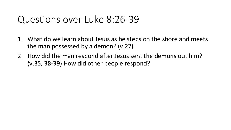 Questions over Luke 8: 26 -39 1. What do we learn about Jesus as Questions over Luke 8: 26 -39 1. What do we learn about Jesus as