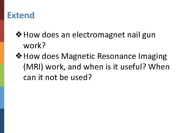 Extend ❖How does an electromagnet nail gun work? ❖How does Magnetic Resonance Imaging (MRI)