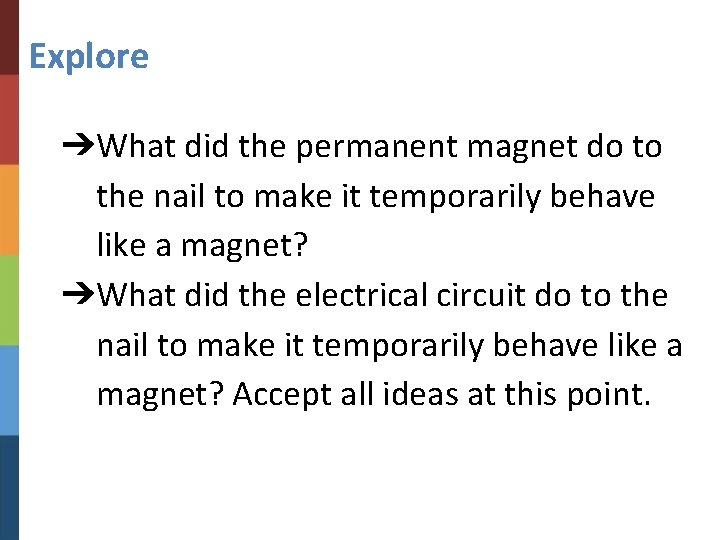 Explore ➔What did the permanent magnet do to the nail to make it temporarily