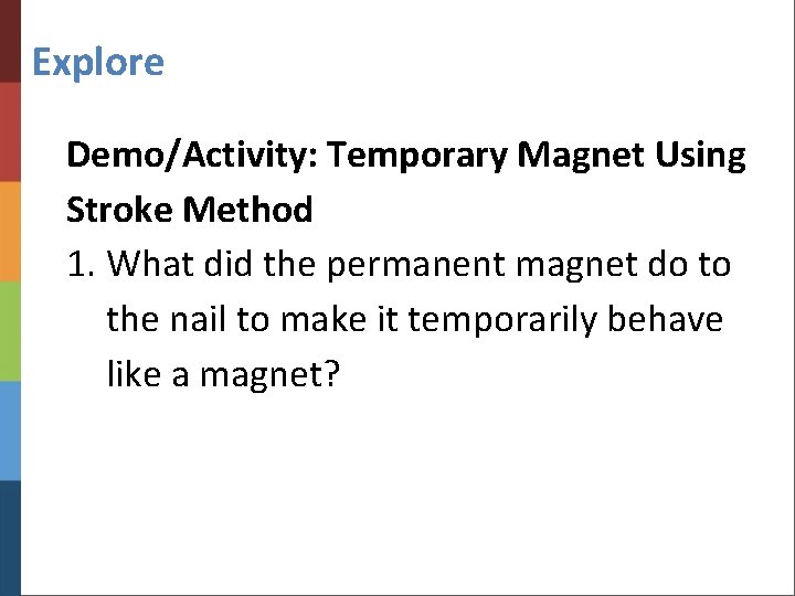 Explore Demo/Activity: Temporary Magnet Using Stroke Method 1. What did the permanent magnet do