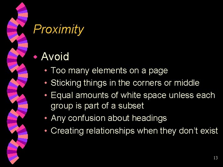 Proximity w Avoid • Too many elements on a page • Sticking things in