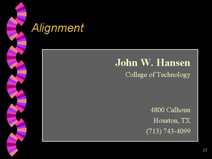 Alignment John W. Hansen College of Technology 4800 Calhoun Houston, TX (713) 743 -4099
