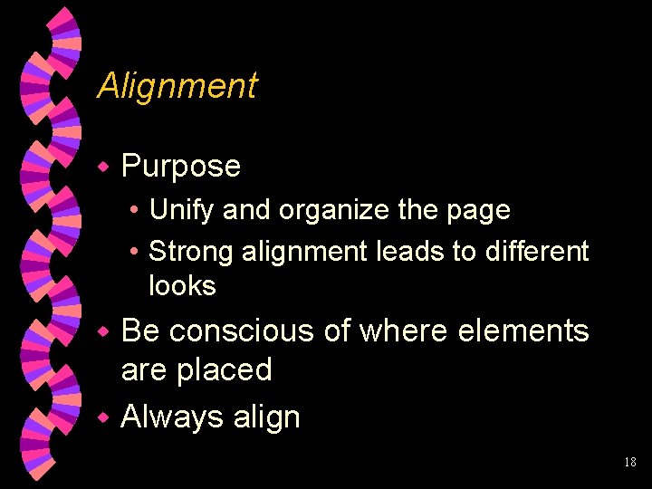 Alignment w Purpose • Unify and organize the page • Strong alignment leads to