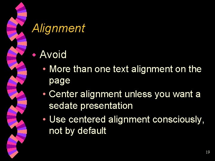 Alignment w Avoid • More than one text alignment on the page • Center