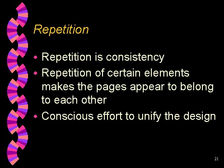 Repetition is consistency w Repetition of certain elements makes the pages appear to belong