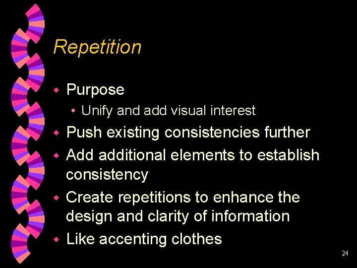 Repetition w Purpose • Unify and add visual interest Push existing consistencies further w