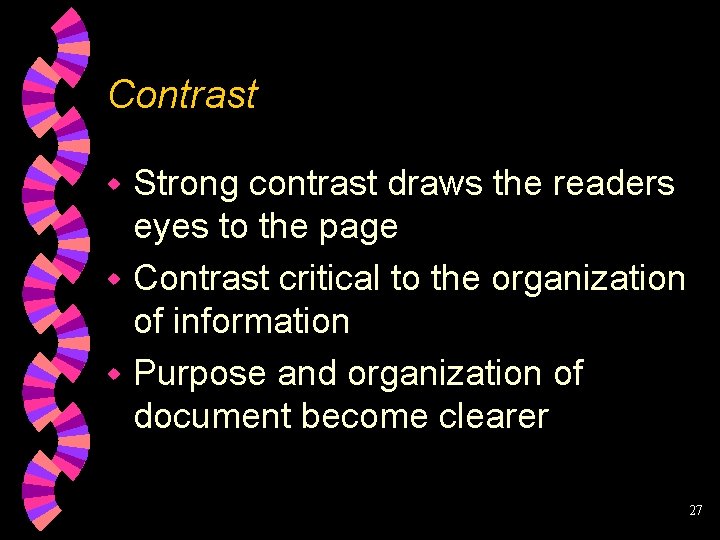 Contrast Strong contrast draws the readers eyes to the page w Contrast critical to