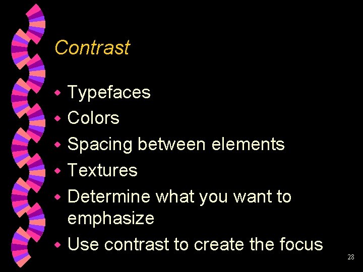 Contrast Typefaces w Colors w Spacing between elements w Textures w Determine what you