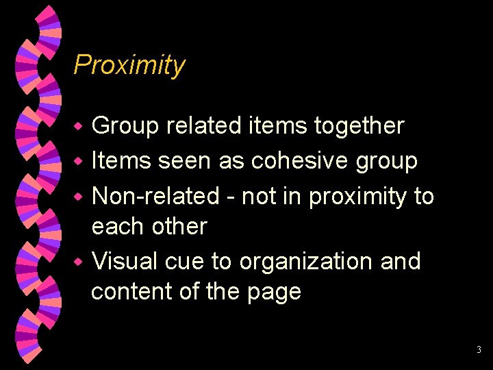 Proximity Group related items together w Items seen as cohesive group w Non-related -