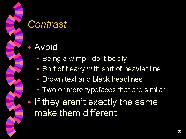 Contrast w Avoid • • w Being a wimp - do it boldly Sort