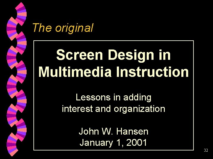 The original Screen Design in Multimedia Instruction Lessons in adding interest and organization John