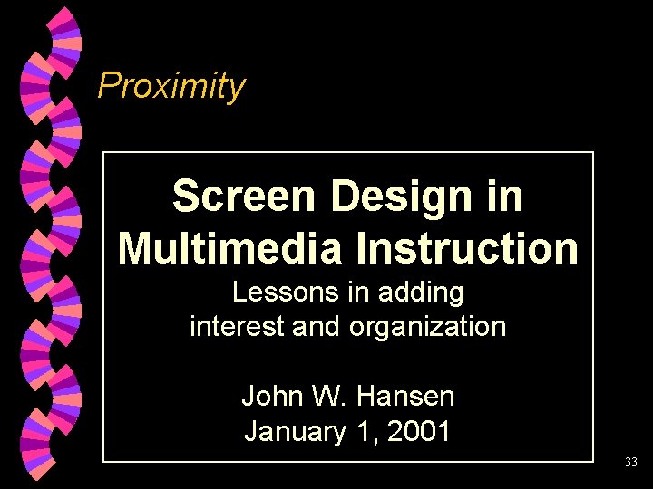 Proximity Screen Design in Multimedia Instruction Lessons in adding interest and organization John W.