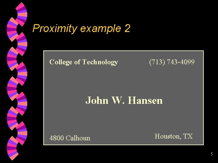 Proximity example 2 College of Technology (713) 743 -4099 John W. Hansen 4800 Calhoun