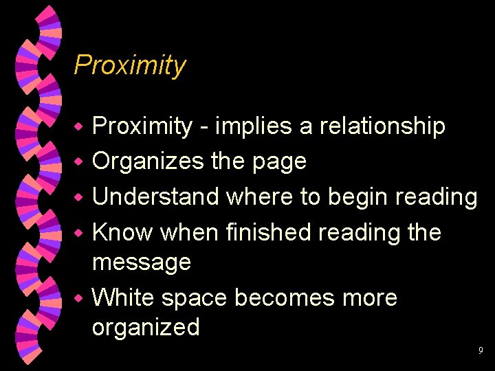 Proximity - implies a relationship w Organizes the page w Understand where to begin