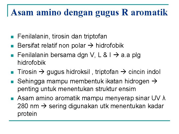 Asam amino dengan gugus R aromatik n n n Fenilalanin, tirosin dan triptofan Bersifat