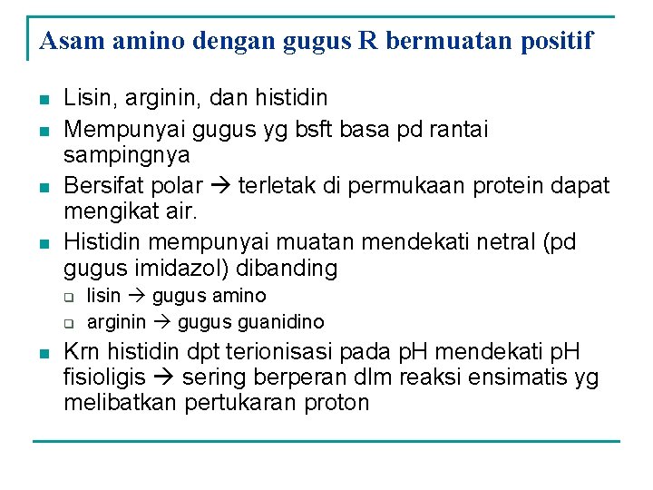 Asam amino dengan gugus R bermuatan positif n n Lisin, arginin, dan histidin Mempunyai