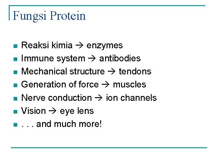 Fungsi Protein n n n Reaksi kimia enzymes Immune system antibodies Mechanical structure tendons
