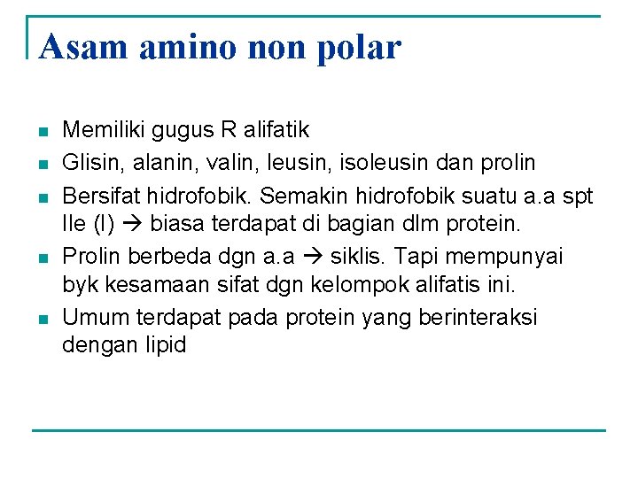 Asam amino non polar n n n Memiliki gugus R alifatik Glisin, alanin, valin,