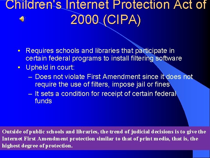 Children's Internet Protection Act of 2000 (CIPA) • Requires schools and libraries that participate