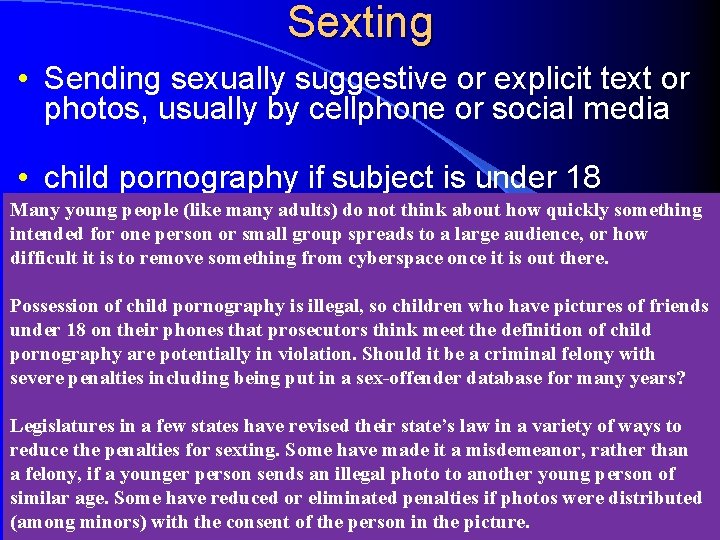 Sexting • Sending sexually suggestive or explicit text or photos, usually by cellphone or