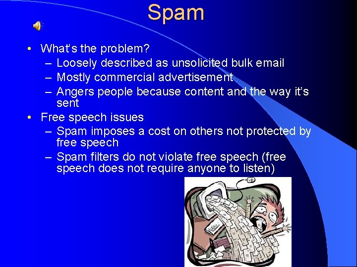 Spam • What’s the problem? – Loosely described as unsolicited bulk email – Mostly