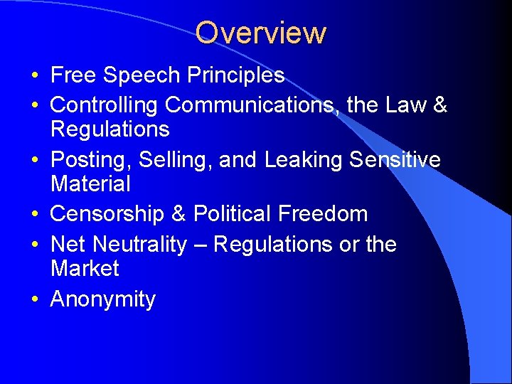 Overview • Free Speech Principles • Controlling Communications, the Law & Regulations • Posting,