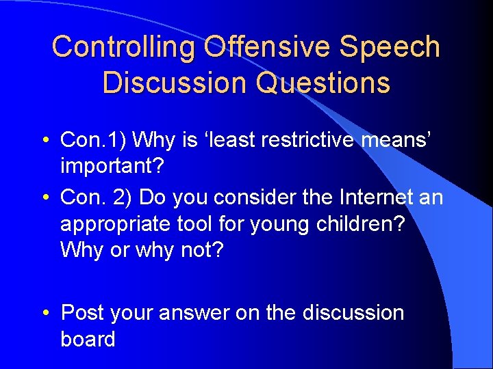 Controlling Offensive Speech Discussion Questions • Con. 1) Why is ‘least restrictive means’ important?