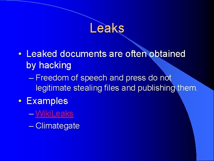Leaks • Leaked documents are often obtained by hacking – Freedom of speech and