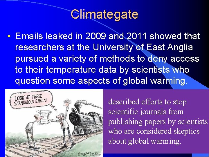 Climategate • Emails leaked in 2009 and 2011 showed that researchers at the University