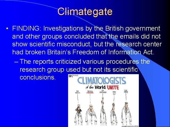 Climategate • FINDING: Investigations by the British government and other groups concluded that the